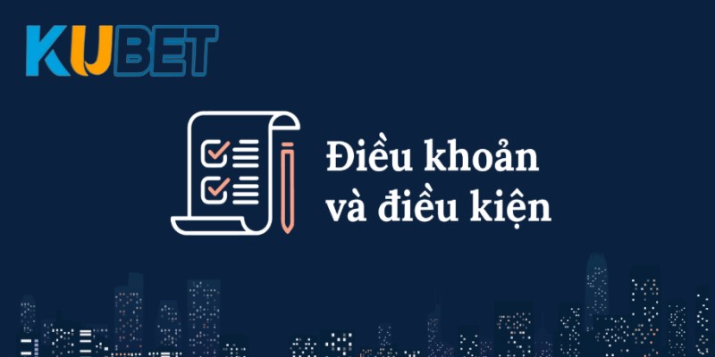 Điều khoản điều kiện Kubet và tầm quan trọng 